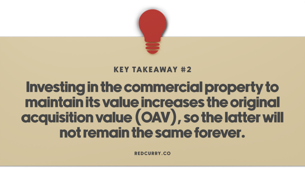 Investing in commercial property to maintain its value increases the original acquisition value (OAV), so the latter will not remain the same forever.